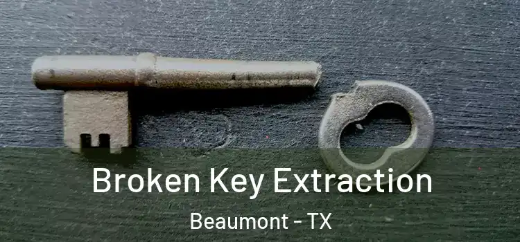 Broken Key Extraction Beaumont - TX