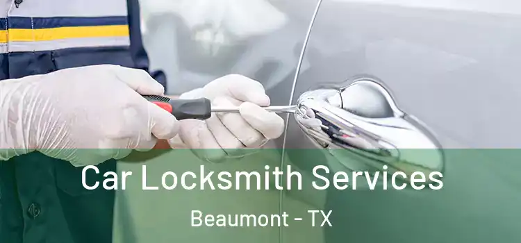 Car Locksmith Services Beaumont - TX