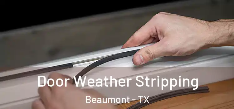 Door Weather Stripping Beaumont - TX