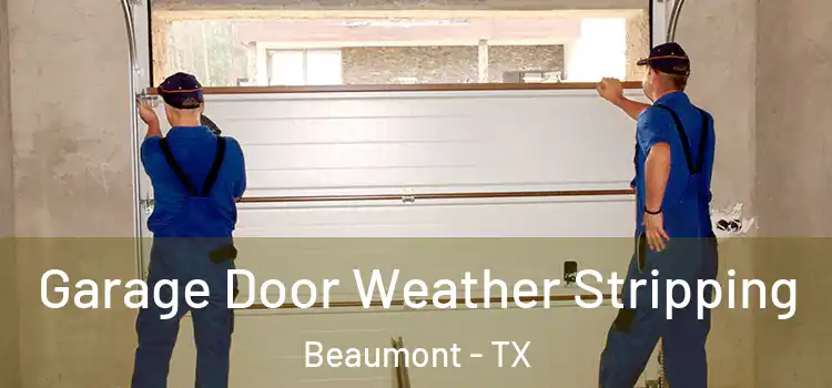  Garage Door Weather Stripping Beaumont - TX