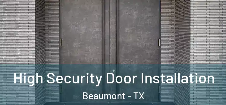  High Security Door Installation Beaumont - TX