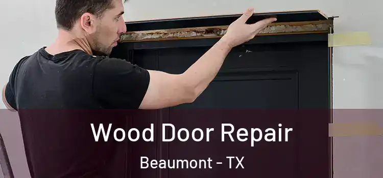 Wood Door Repair Beaumont - TX